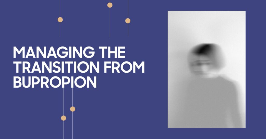 Managing the transition from Bupropion: Image depicts a blurred person, suggesting a sensitive medication change.