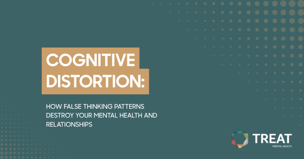 Slide title 'Cognitive Distortion' with subtitle about false thinking patterns harming mental health and relationships; TREAT logo bottom right.