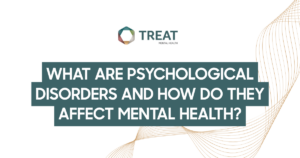 psychological-disorders-featured - Treat Mental Health Banner with the title 'What are psychological disorders and how do they affect mental health?' and the TREAT logo at top